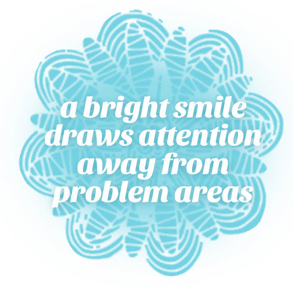 a bright smile draws attention away from problem areas
